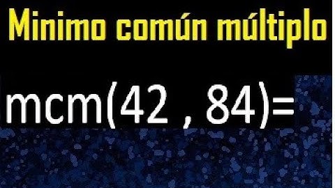 Minimo comun multiplo de 42 y 84 . mcm 42 y 84