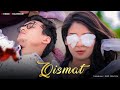 Qismat | Sab Kuch Badal Gaya Mera | Ammy Virk | Heart Touching Love Story | Shree Khairwar | 2020