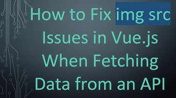 How to Fix img src Issues in Vue.js When Fetching Data from an API