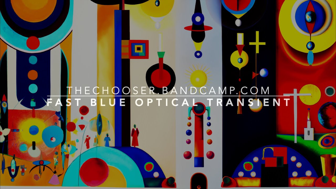 "Fast Blue Optical Transient" by The Chooser on Bandcamp YouTube
