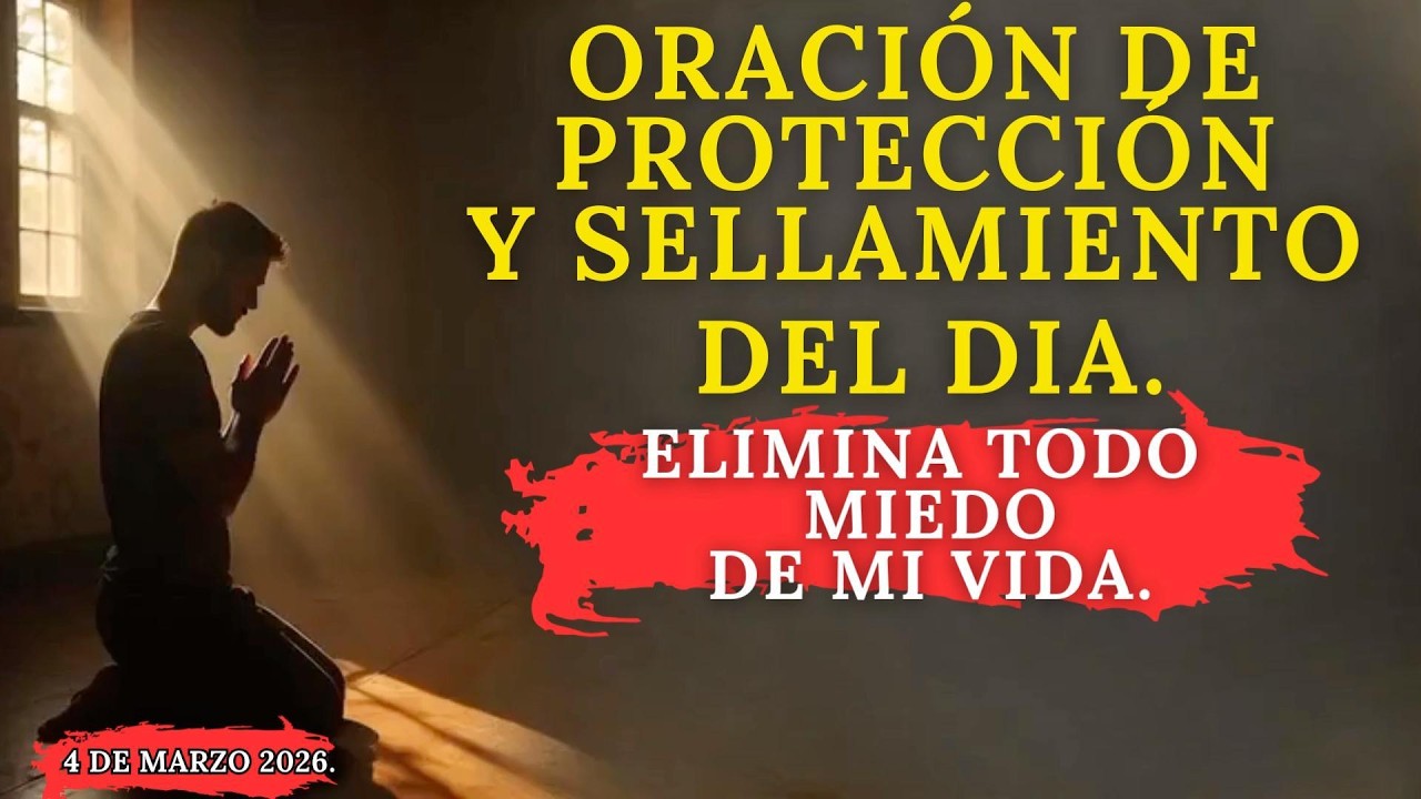 //ELIMINA amado Jesús, todo MIEDO de mi VIDA. 🙌ORACIÓN DE PROTECCIÓN Y SELLAMIENTO. 4 de marzo.