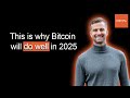 This is why Bitcoin will do well in 2025