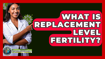 What Is Replacement Level Fertility? - Earth Science Answers