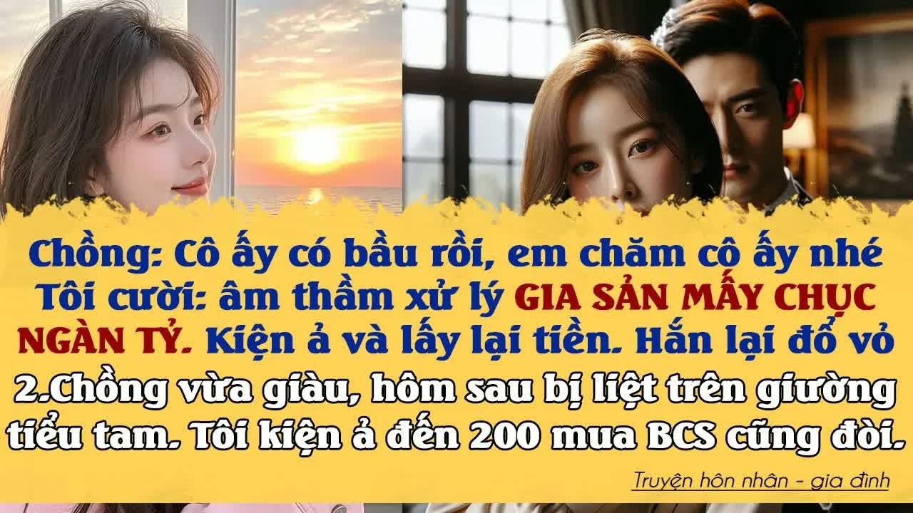 Mẹ chồng ôm ấp nhân tình tôi lặng lẽ xử lý khối tài sản khổng lồ rồi khởi kiện khiến họ tái mặt