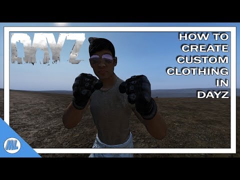 DAYZ TOOLS: HOW TO CREATE CUSTOM CLOTHING IN #DayZ