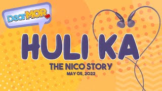 Dear MOR: 'Huli Ka' The Nico Story 05-05-22
