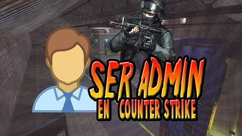 COMO SER ADMINISTRADOR EN COUNTER STRIKE Funciona al 100%