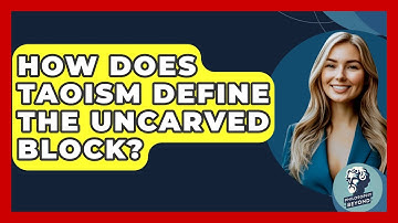 How Does Taoism Define The Uncarved Block? - Philosophy Beyond