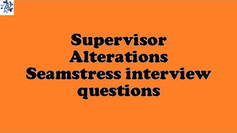 Supervisor Alterations Seamstress interview questions