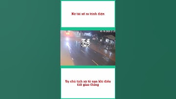 Vụ chủ tịch xã tử nạn khi điều tiết giao thông Nữ tài xế ra trình diện #shortsvideo  #tintuc #tin