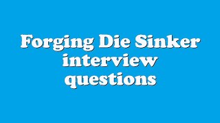 Forging Die Sinker interview questions