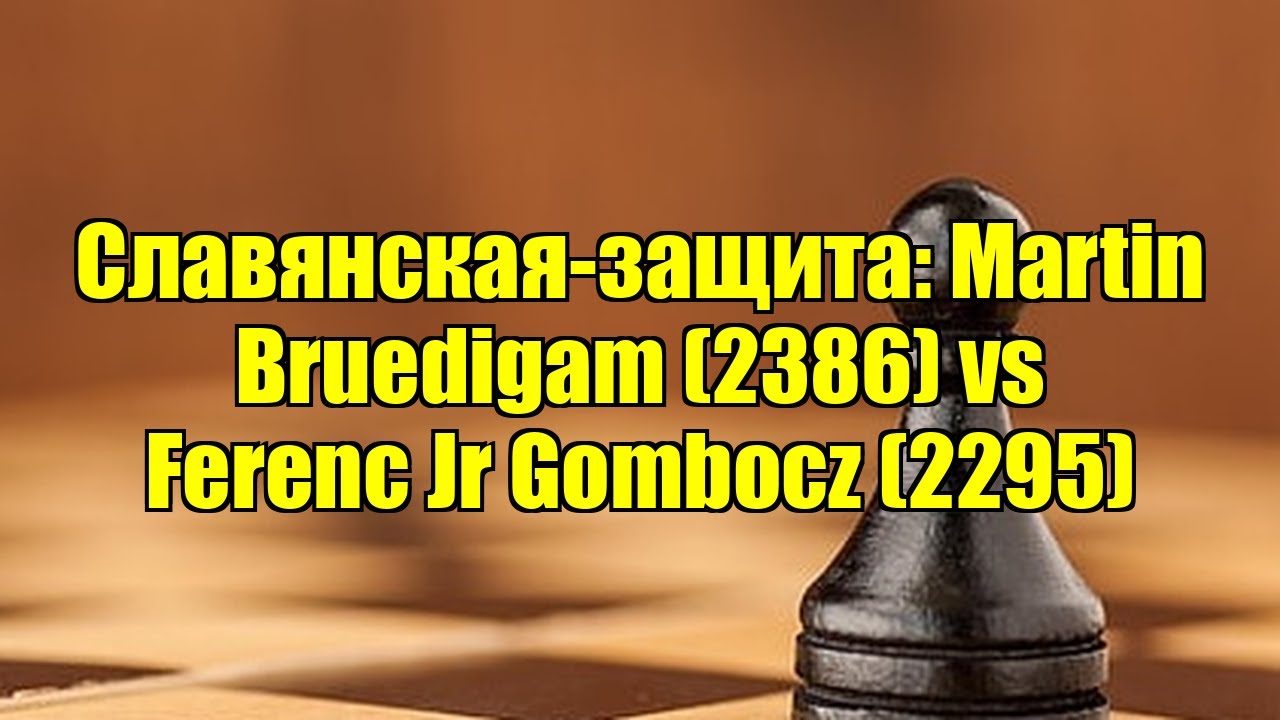 Славянская-защита: Martin Bruedigam (2386) vs Ferenc Jr Gombocz (2295)