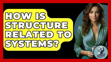 How Is Structure Related To Systems? - Philosophy Beyond