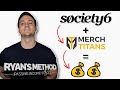 Society6 + Merch Titans = 💸💸💸