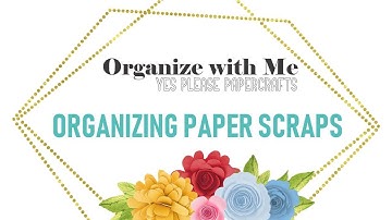 Organize with Me | Organizing Paper Scraps