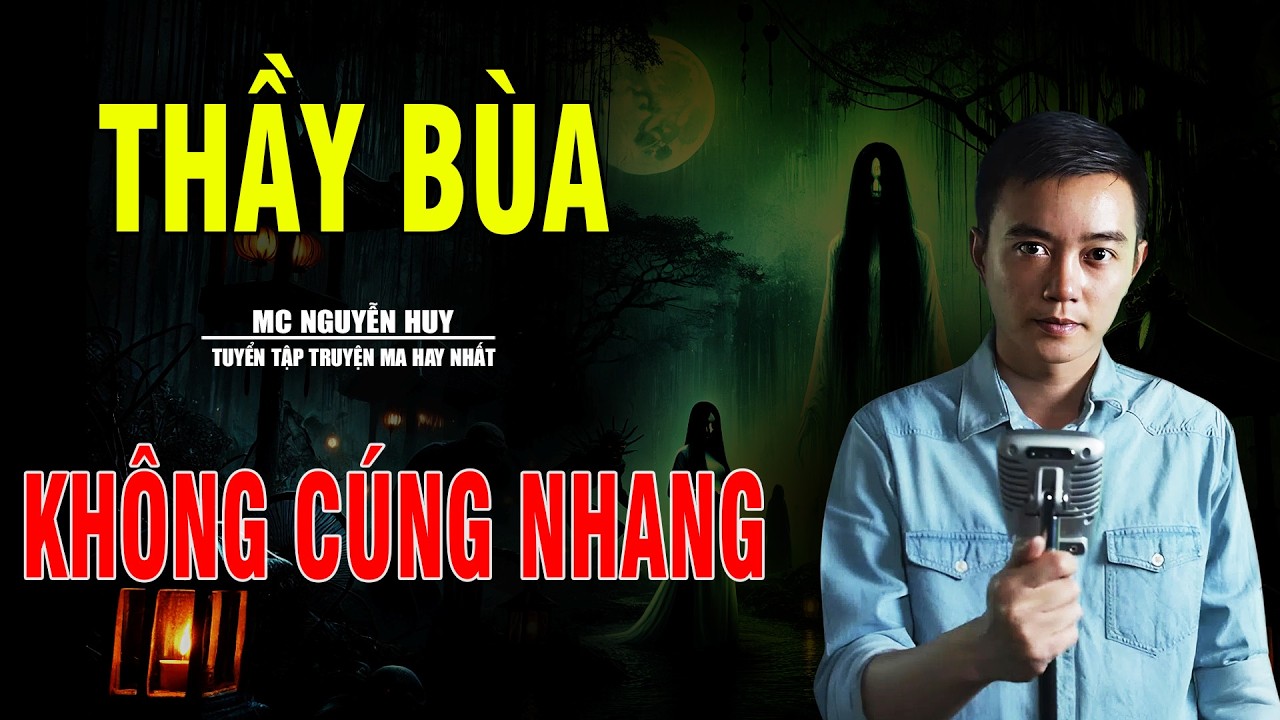 THẦY BÙA KHÔNG CÚNG NHANG - BỘ TRUYỆN CỰC ĐÁNG SỢ ĐƯỢC MC NGUYỄN HUY DIỄN ĐỌC