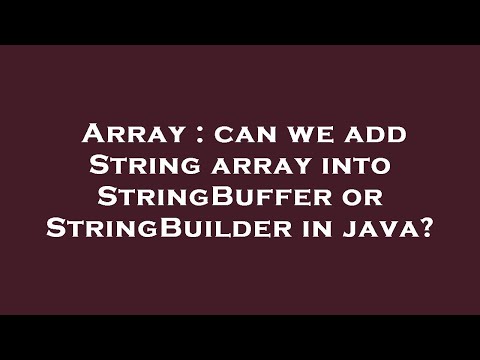 Array : can we add String array into StringBuffer or StringBuilder in java?
