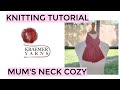 Knitting Tutorial - Mum's Neck Cozy