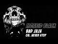 Never Stop [Bad JuJu] - Morbid Black
