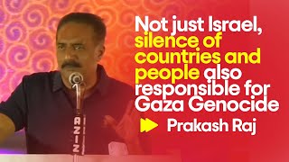 Not Just Israel, Silence Of Countries And People Also Responsible For Gaza Genocide Prakash Raj