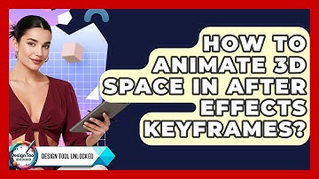 How To Animate 3D Space In After Effects Keyframes? - Design Tool Unlocked