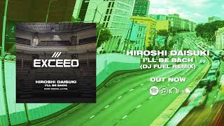 Hiroshi Daisuki - I'll Be Bach (DJ Fuel Remix) [OUT NOW]