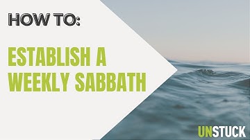 How to Establish a Weekly Sabbath | How To | Unstuck Group