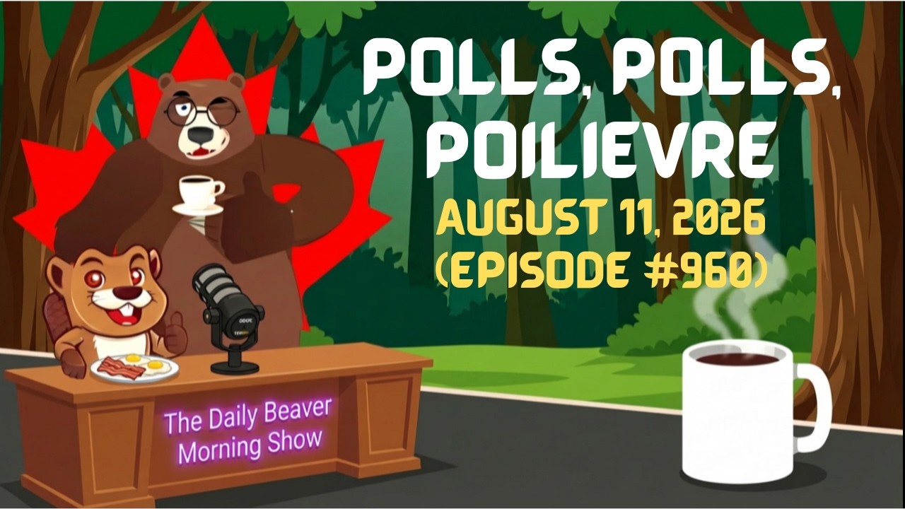 Polls, Polls, Poilièvre — The Daily Beaver Morning Show