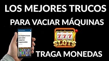 Los Mejores Trucos para Vaciar Máquinas Tragamonedas