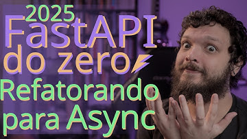 Curso de FastAPI 2025 - Tornando o projeto assíncrono (asyncIO) | Aula 08