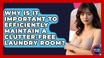 Why Is It Important to Efficiently Maintain a Clutter-Free Laundry Room? - Get Rid Of Guide