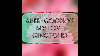 AILEE -  GOODBYE MY LOVE (RINGTONE)