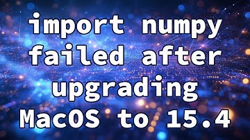 import numpy failed after upgrading MacOS to 15.4
