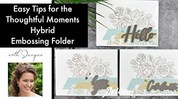 Easy Tips for the Thoughtful Moments Hybrid Embossing Folder!
