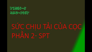 VIDEO 5- XÁC ĐỊNH SỨC CHỊU TẢI CỦA CỌC THEO SPT