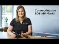 Connect your Canon EOS M6 Mark II to your smart phone via Wi-Fi