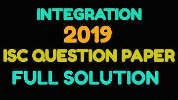 ISC MATHEMATICS 2019  SOLVED QUESTION PAPER  .. INTEGRATION CHAPTER.. #ISCSOLVEDPAPERFOR HS