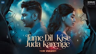 Tumhe Dil Kise Juda - New Version Emotional Heart Touching Song 2025