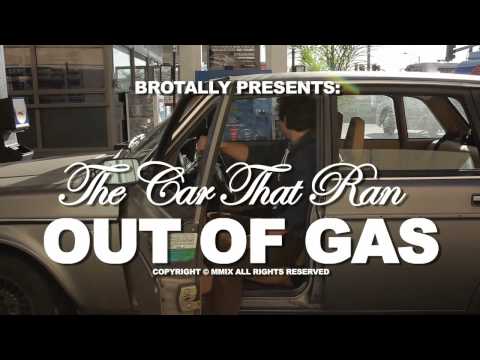 BROTALLY PRESENTS: THE CAR THAT RAN OUT OF GAS