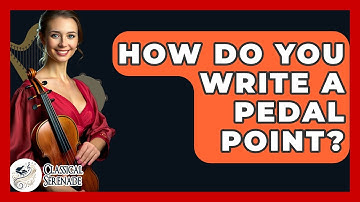 How Do You Write A Pedal Point? - Classical Serenade