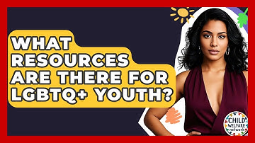 What Resources Are There For LGBTQ+ Youth? - Child Welfare Network
