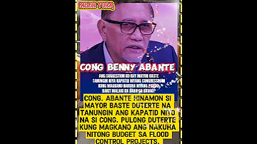Cong Abante Hinamon Si Mayor Baste Duterte Na Tanungin Ang Kapatid Nito Na Si Cong Pulong Duterte 