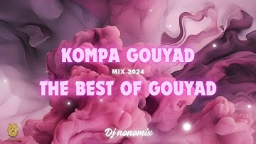 Kompa Gouyad mix 2024 - The best of gouyad - Dj nonomix