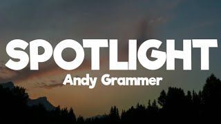 Andy Grammer- spotlight ( lyrics)