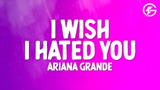 Ariana Grande - i wish i hated you (Lyrics)