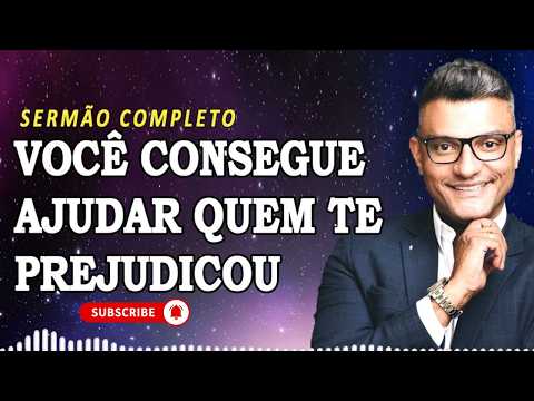 VOCÊ CONSEGUE AJUDAR QUEM TE PREJUDICOU | TIAGO BRUNET SERMÃO