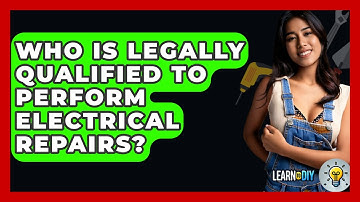 Who Is Legally Qualified to Perform Electrical Repairs? - LearnToDIY360.com