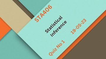 STA406 Statistical Inference Quiz No 1