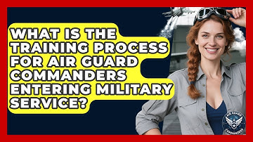 What Is the Training Process for Air Guard Commanders Entering Military Service?