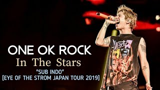 ONE OK ROCK - In The Stars "SUB INDO" [EYE OF THE STROM JAPAN TOUR 2019] - LIVE